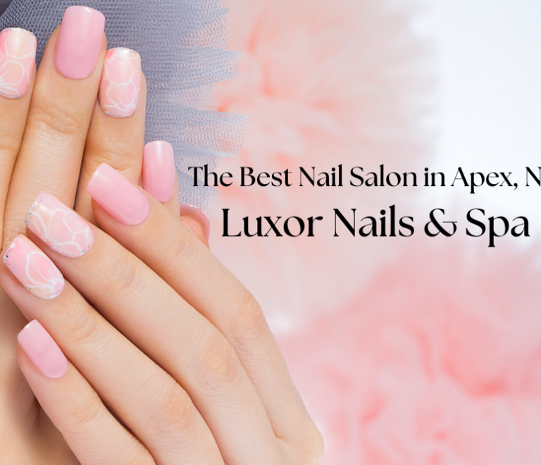 The Best Nail Salon in Apex, NC – Luxor Nails & Spa